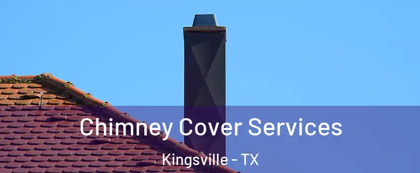  Chimney Cover Services Kingsville - TX