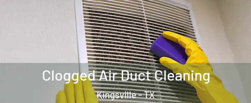  Clogged Air Duct Cleaning Kingsville - TX