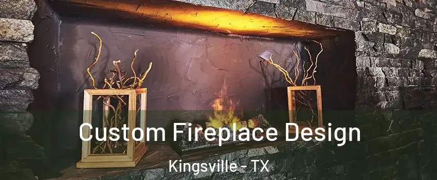  Custom Fireplace Design Kingsville - TX