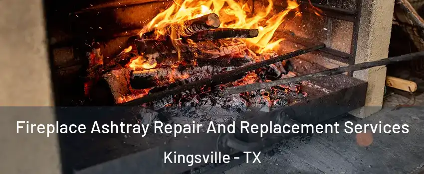  Fireplace Ashtray Repair And Replacement Services Kingsville - TX