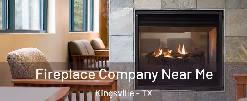 Fireplace Company Near Me Kingsville - TX