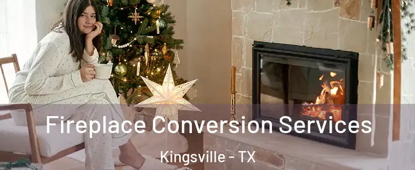  Fireplace Conversion Services Kingsville - TX