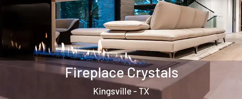  Fireplace Crystals Kingsville - TX