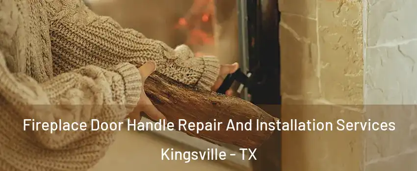  Fireplace Door Handle Repair And Installation Services Kingsville - TX