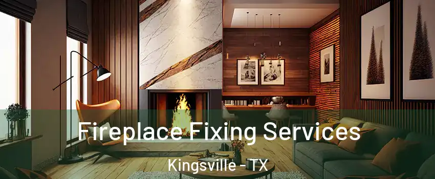  Fireplace Fixing Services Kingsville - TX