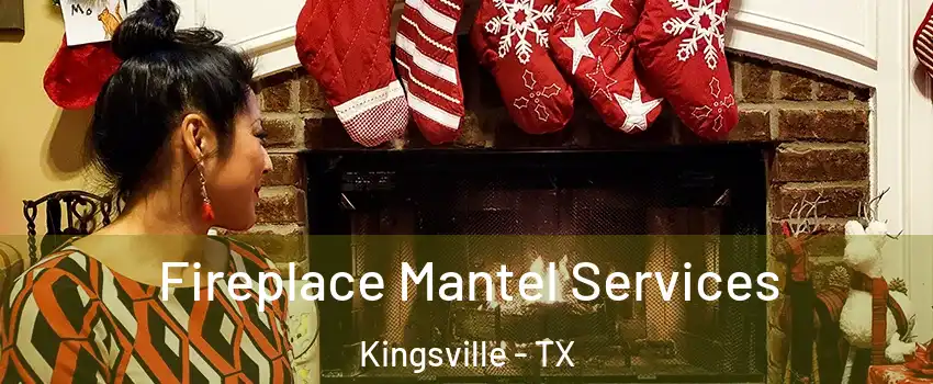 Fireplace Mantel Services Kingsville - TX