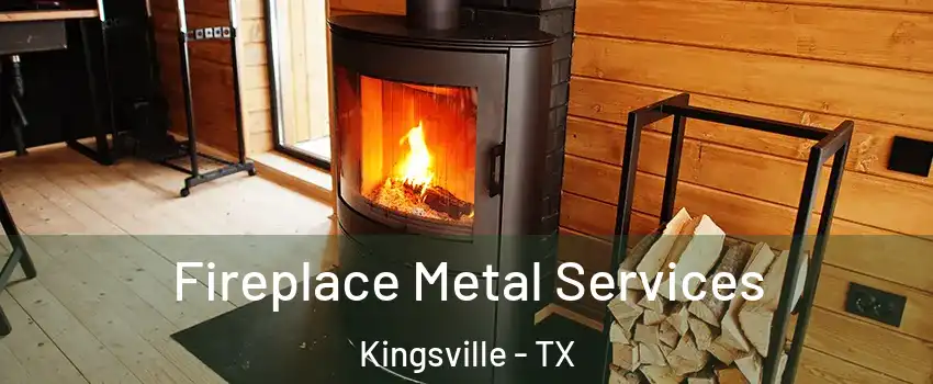  Fireplace Metal Services Kingsville - TX
