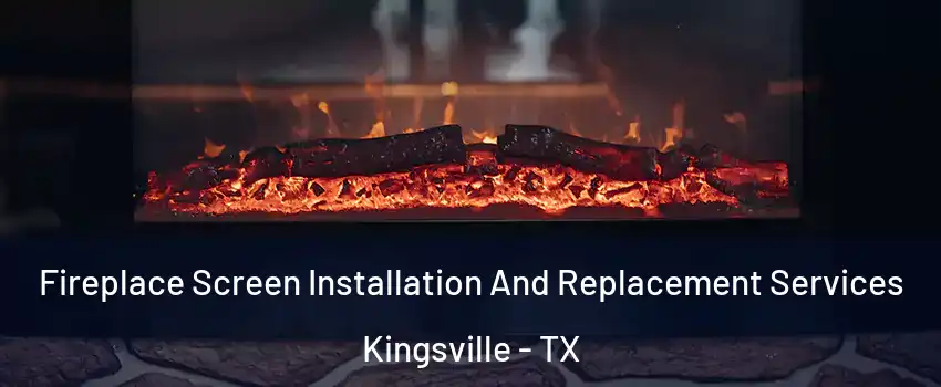 Fireplace Screen Installation And Replacement Services Kingsville - TX