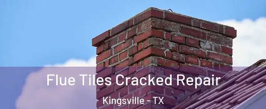  Flue Tiles Cracked Repair Kingsville - TX