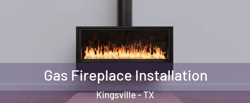  Gas Fireplace Installation Kingsville - TX