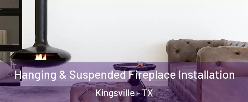  Hanging & Suspended Fireplace Installation Kingsville - TX