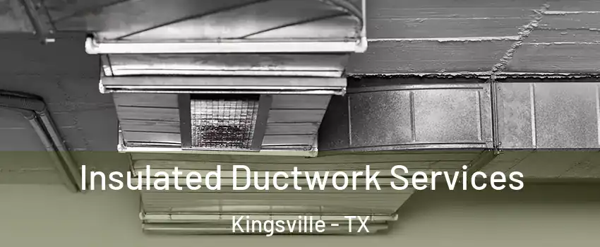  Insulated Ductwork Services Kingsville - TX
