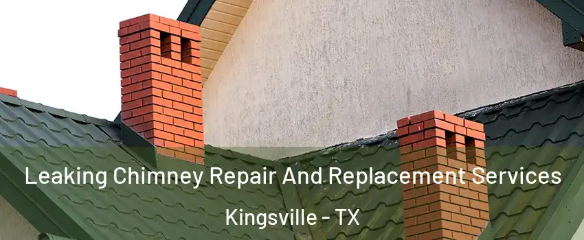  Leaking Chimney Repair And Replacement Services Kingsville - TX