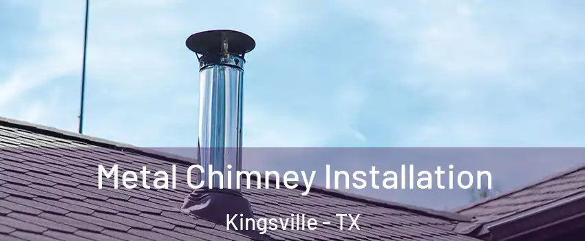  Metal Chimney Installation Kingsville - TX