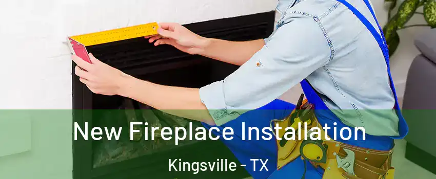  New Fireplace Installation Kingsville - TX
