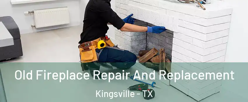  Old Fireplace Repair And Replacement Kingsville - TX