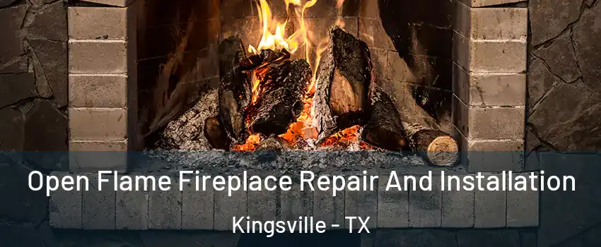  Open Flame Fireplace Repair And Installation Kingsville - TX