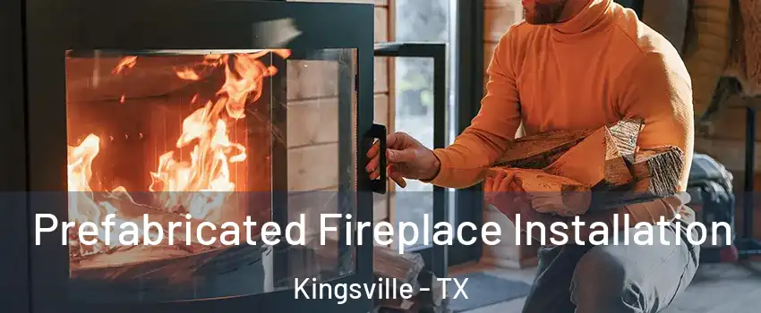  Prefabricated Fireplace Installation Kingsville - TX