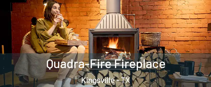 Quadra-Fire Fireplace Kingsville - TX
