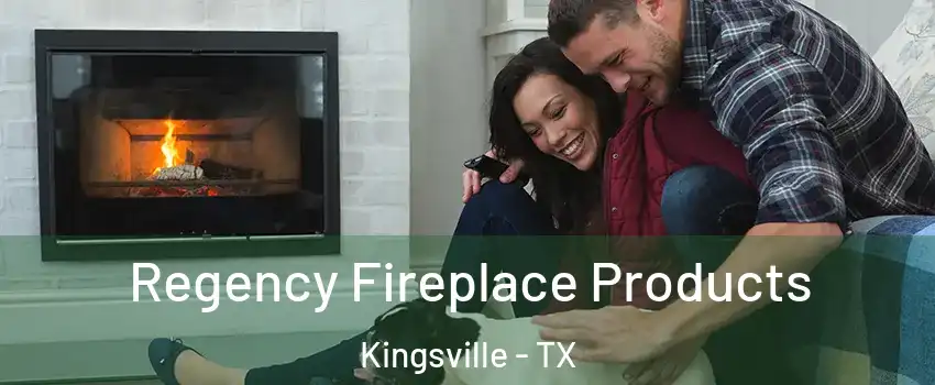  Regency Fireplace Products Kingsville - TX
