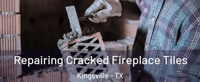  Repairing Cracked Fireplace Tiles Kingsville - TX