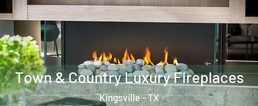  Town & Country Luxury Fireplaces Kingsville - TX