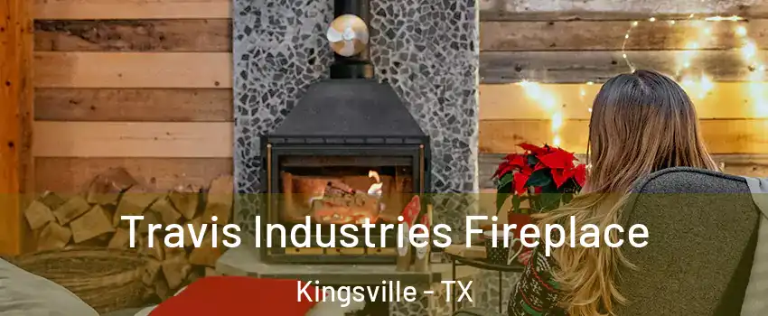  Travis Industries Fireplace Kingsville - TX