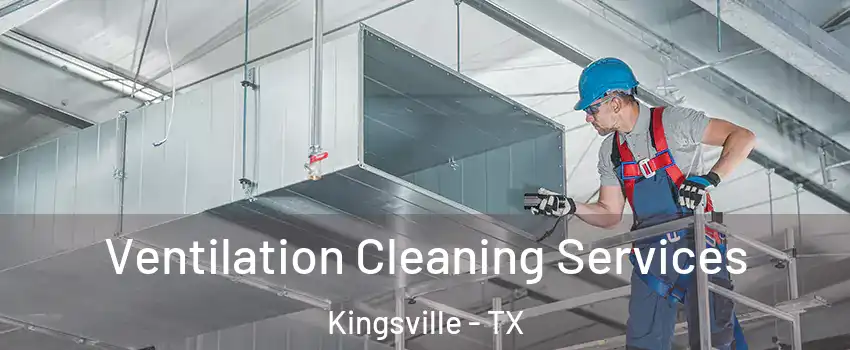  Ventilation Cleaning Services Kingsville - TX