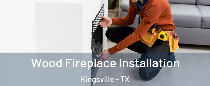  Wood Fireplace Installation Kingsville - TX