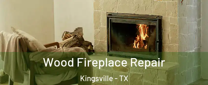  Wood Fireplace Repair Kingsville - TX