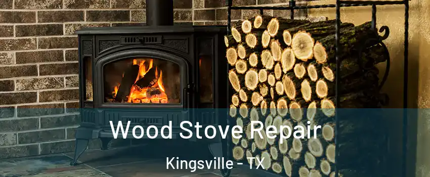  Wood Stove Repair Kingsville - TX
